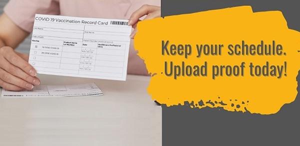  Vaccine Mandate.  Keep your schedule.  Upload proof today!